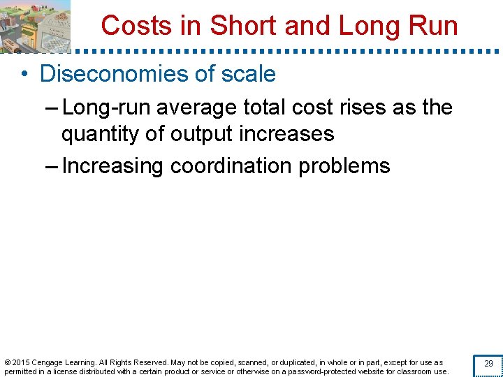 Costs in Short and Long Run • Diseconomies of scale – Long-run average total