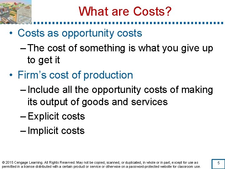 What are Costs? • Costs as opportunity costs – The cost of something is