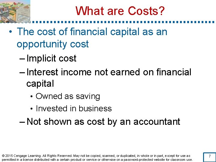 What are Costs? • The cost of financial capital as an opportunity cost –