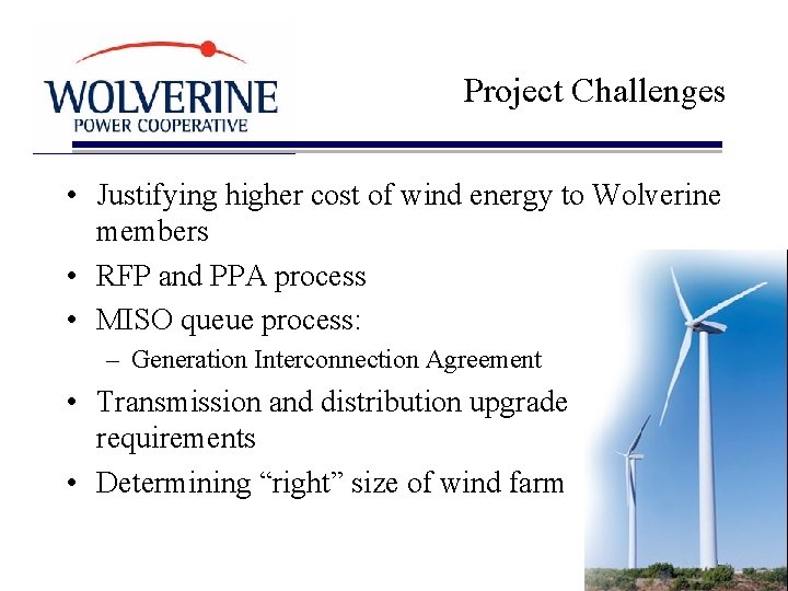 Project Challenges • Justifying higher cost of wind energy to Wolverine members • RFP