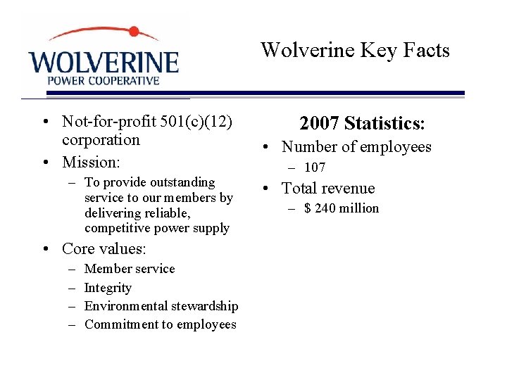Wolverine Key Facts • Not-for-profit 501(c)(12) corporation • Mission: – To provide outstanding service