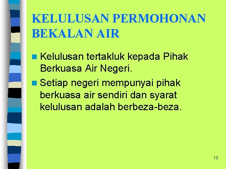 KELULUSAN PERMOHONAN BEKALAN AIR n Kelulusan tertakluk kepada Pihak Berkuasa Air Negeri. n Setiap