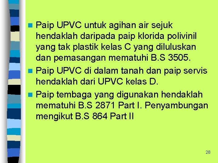 Paip UPVC untuk agihan air sejuk hendaklah daripada paip klorida polivinil yang tak plastik