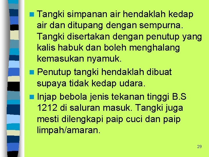 n Tangki simpanan air hendaklah kedap air dan ditupang dengan sempurna. Tangki disertakan dengan