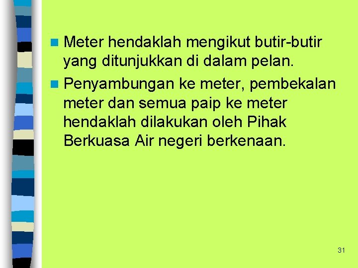 n Meter hendaklah mengikut butir-butir yang ditunjukkan di dalam pelan. n Penyambungan ke meter,