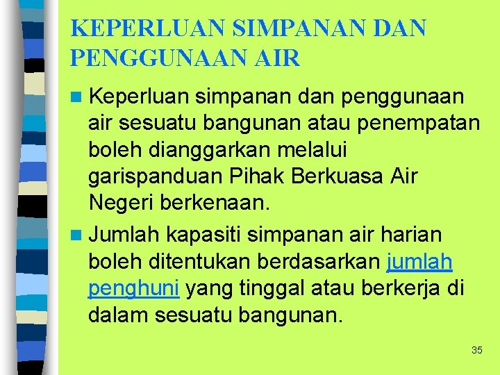 KEPERLUAN SIMPANAN DAN PENGGUNAAN AIR n Keperluan simpanan dan penggunaan air sesuatu bangunan atau