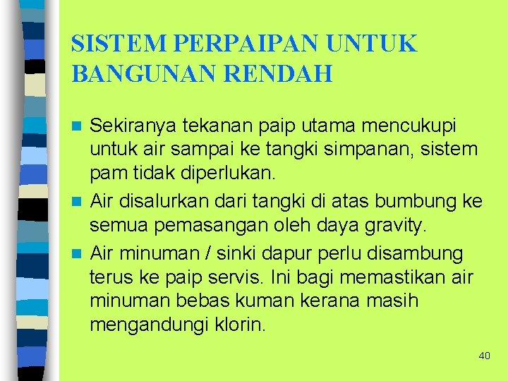 SISTEM PERPAIPAN UNTUK BANGUNAN RENDAH Sekiranya tekanan paip utama mencukupi untuk air sampai ke