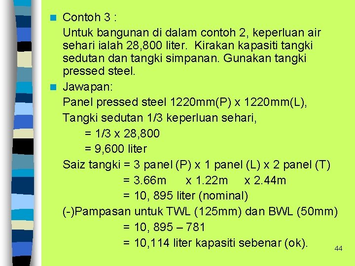 Contoh 3 : Untuk bangunan di dalam contoh 2, keperluan air sehari ialah 28,