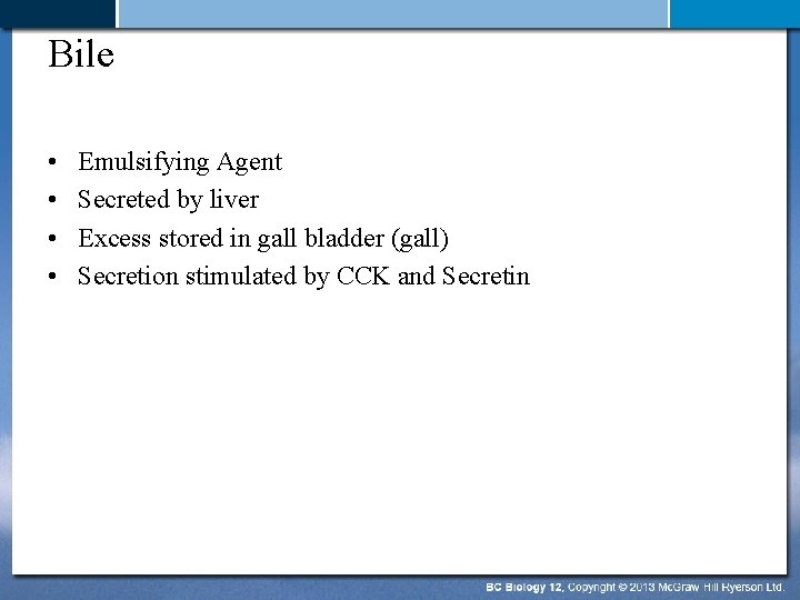 Bile • • Emulsifying Agent Secreted by liver Excess stored in gall bladder (gall)
