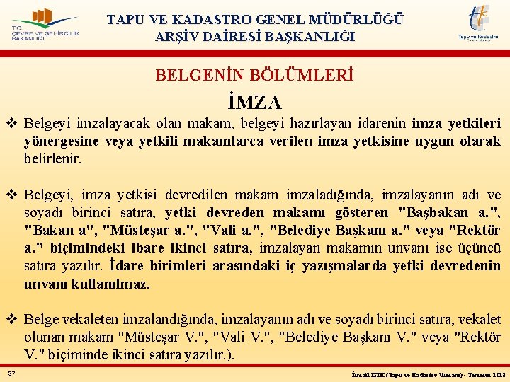 TAPU VE KADASTRO GENEL MÜDÜRLÜĞÜ ARŞİV DAİRESİ BAŞKANLIĞI BELGENİN BÖLÜMLERİ İMZA v Belgeyi imzalayacak