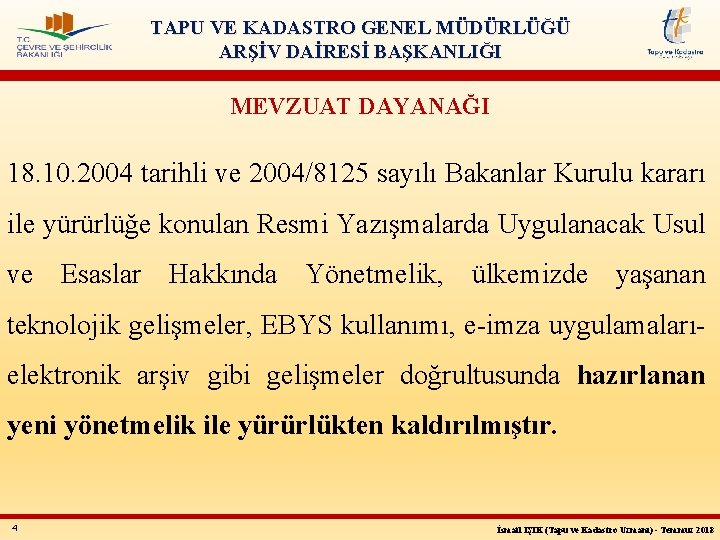 TAPU VE KADASTRO GENEL MÜDÜRLÜĞÜ ARŞİV DAİRESİ BAŞKANLIĞI MEVZUAT DAYANAĞI 18. 10. 2004 tarihli