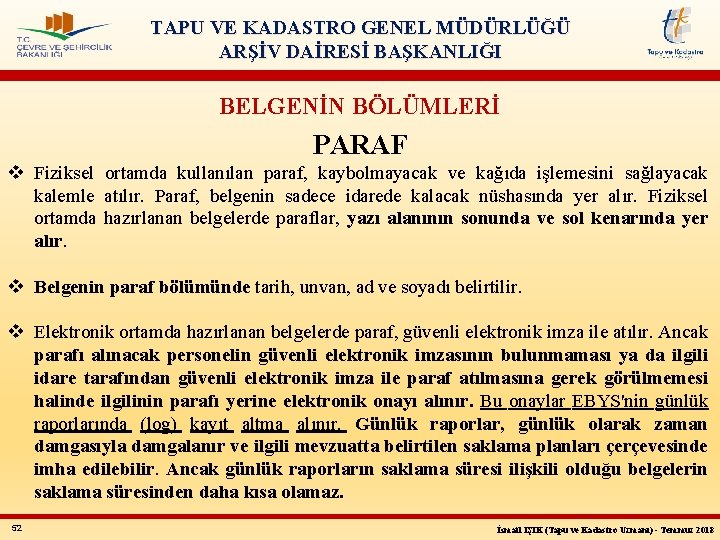 TAPU VE KADASTRO GENEL MÜDÜRLÜĞÜ ARŞİV DAİRESİ BAŞKANLIĞI BELGENİN BÖLÜMLERİ PARAF v Fiziksel ortamda