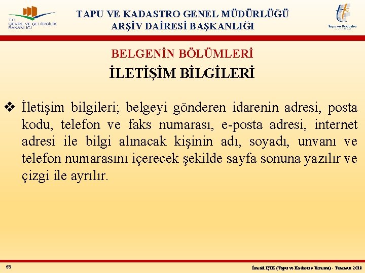 TAPU VE KADASTRO GENEL MÜDÜRLÜĞÜ ARŞİV DAİRESİ BAŞKANLIĞI BELGENİN BÖLÜMLERİ İLETİŞİM BİLGİLERİ v İletişim