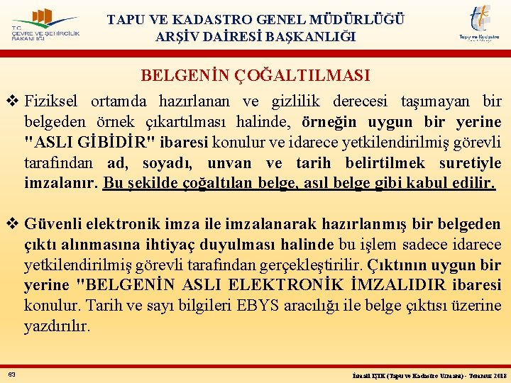 TAPU VE KADASTRO GENEL MÜDÜRLÜĞÜ ARŞİV DAİRESİ BAŞKANLIĞI BELGENİN ÇOĞALTILMASI v Fiziksel ortamda hazırlanan