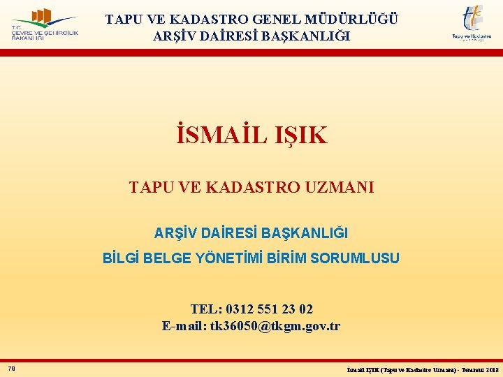 TAPU VE KADASTRO GENEL MÜDÜRLÜĞÜ ARŞİV DAİRESİ BAŞKANLIĞI İSMAİL IŞIK TAPU VE KADASTRO UZMANI