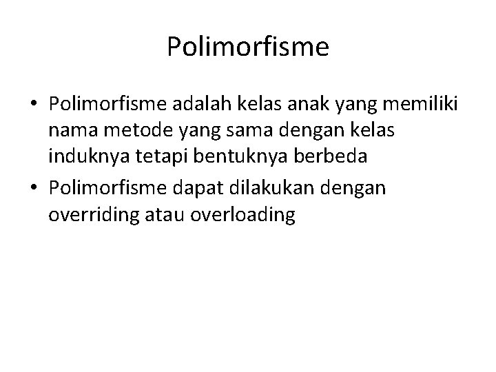 Polimorfisme • Polimorfisme adalah kelas anak yang memiliki nama metode yang sama dengan kelas