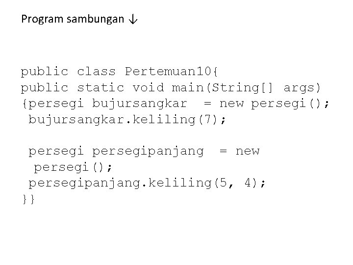 Program sambungan ↓ public class Pertemuan 10{ public static void main(String[] args) {persegi bujursangkar