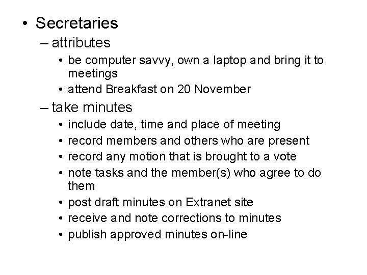  • Secretaries – attributes • be computer savvy, own a laptop and bring