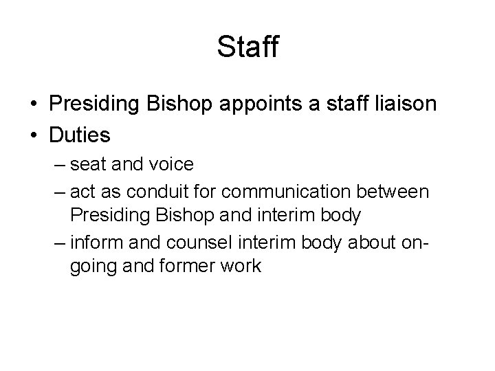 Staff • Presiding Bishop appoints a staff liaison • Duties – seat and voice