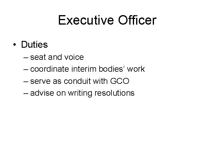 Executive Officer • Duties – seat and voice – coordinate interim bodies’ work –