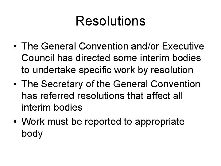 Resolutions • The General Convention and/or Executive Council has directed some interim bodies to