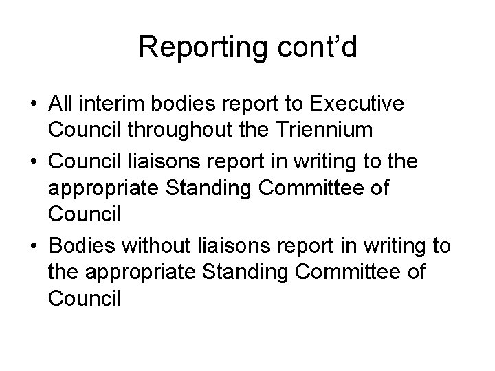 Reporting cont’d • All interim bodies report to Executive Council throughout the Triennium •