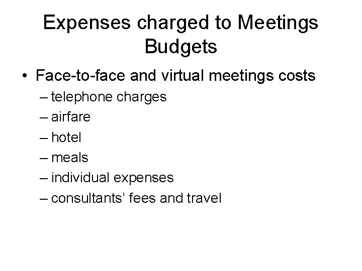 Expenses charged to Meetings Budgets • Face-to-face and virtual meetings costs – telephone charges