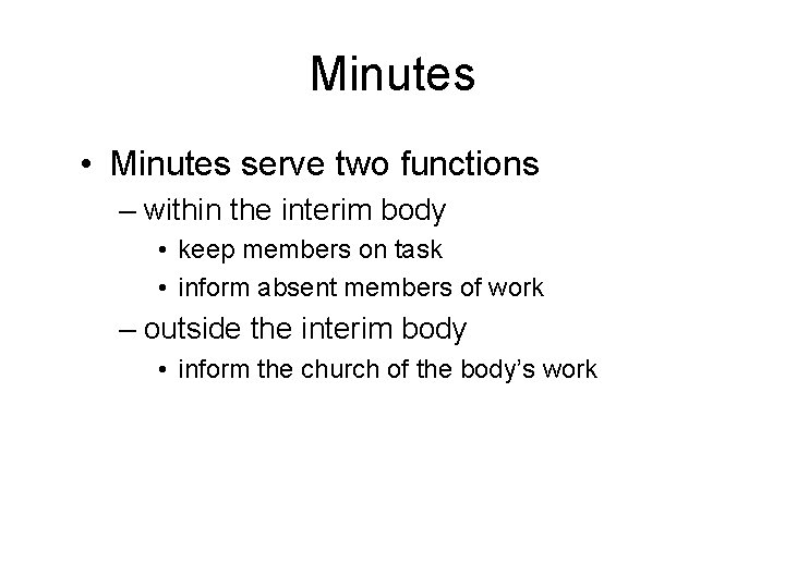 Minutes • Minutes serve two functions – within the interim body • keep members