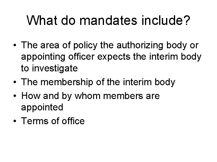 What do mandates include? • The area of policy the authorizing body or appointing