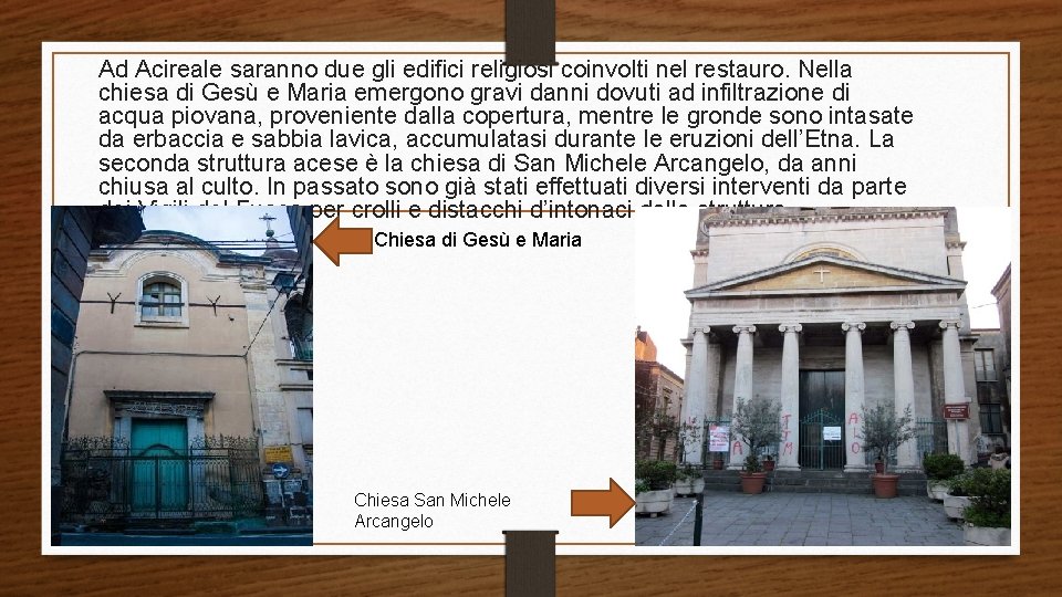 Ad Acireale saranno due gli edifici religiosi coinvolti nel restauro. Nella chiesa di Gesù