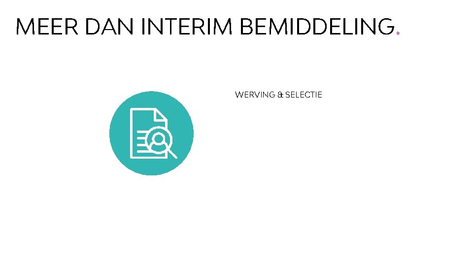 MEER DAN INTERIM BEMIDDELING. WERVING & SELECTIE 