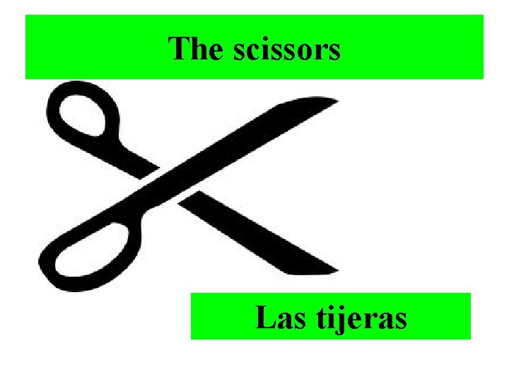The scissors Las tijeras 