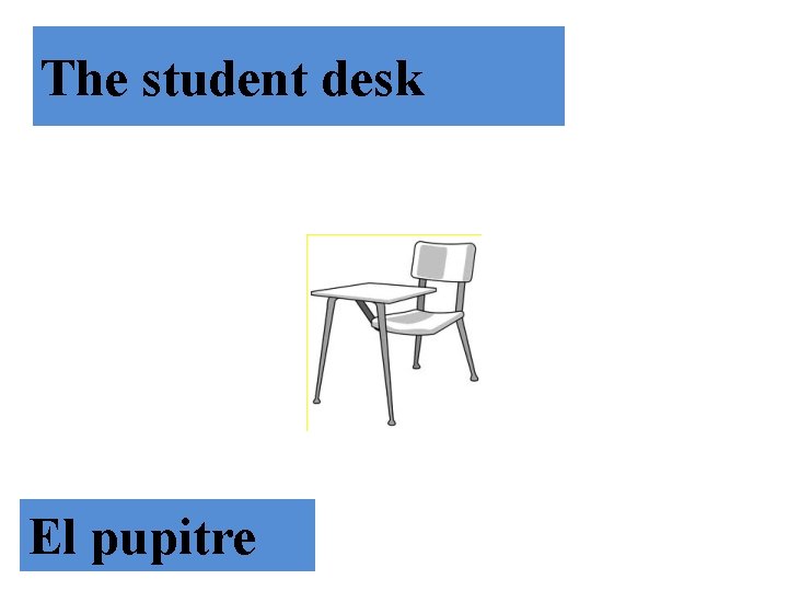 The student desk El pupitre 
