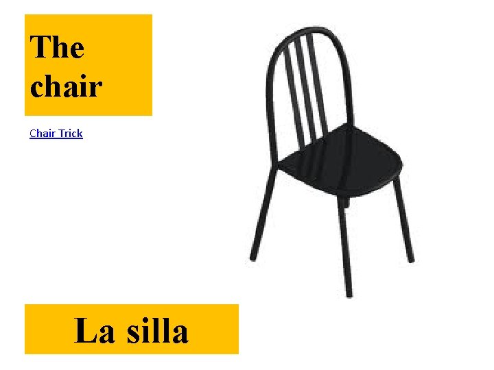 The chair Chair Trick La silla 
