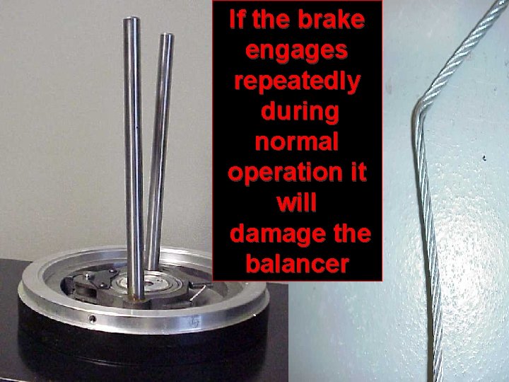 If the brake engages repeatedly during normal operation it will damage the balancer 