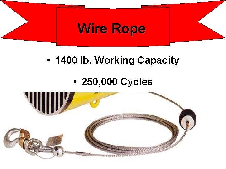 Wire Rope • 1400 lb. Working Capacity • 250, 000 Cycles 
