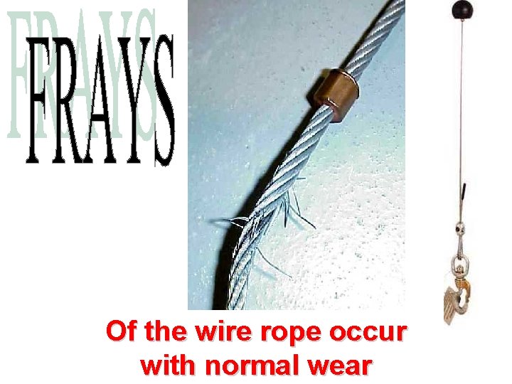 Of the wire rope occur with normal wear 