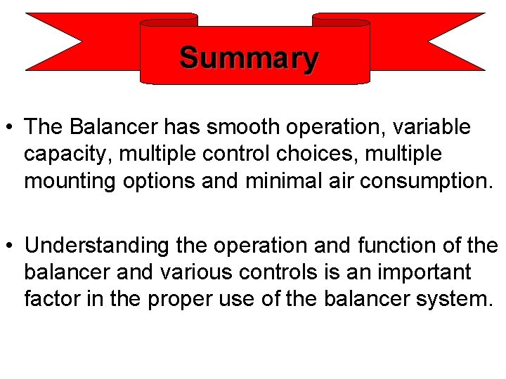 Summary • The Balancer has smooth operation, variable capacity, multiple control choices, multiple mounting