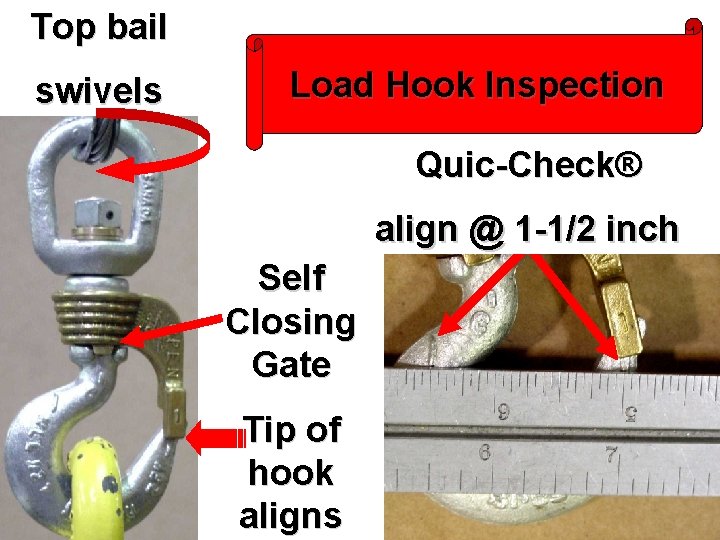Top bail swivels Load Hook Inspection Quic-Check® align @ 1 -1/2 inch Self Closing