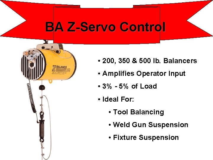 BA Z-Servo Control • 200, 350 & 500 lb. Balancers • Amplifies Operator Input