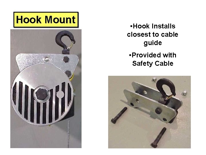 Hook Mount • Hook Installs closest to cable guide • Provided with Safety Cable