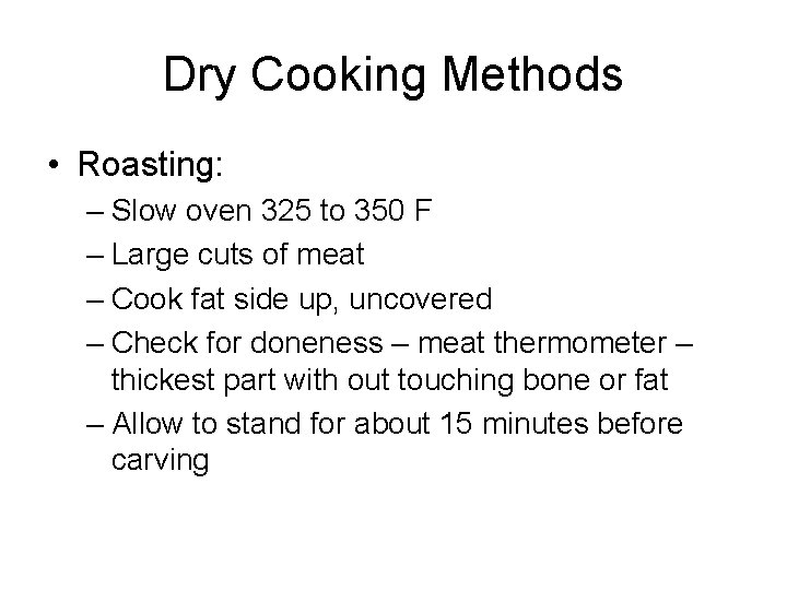 Dry Cooking Methods • Roasting: – Slow oven 325 to 350 F – Large