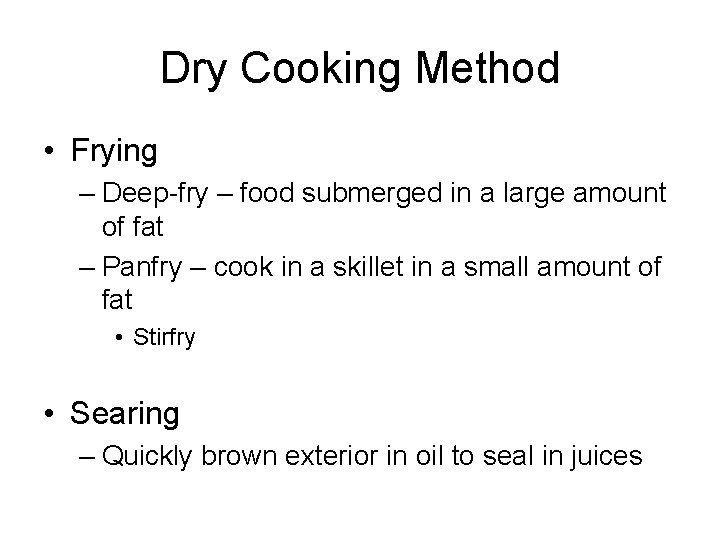 Dry Cooking Method • Frying – Deep-fry – food submerged in a large amount