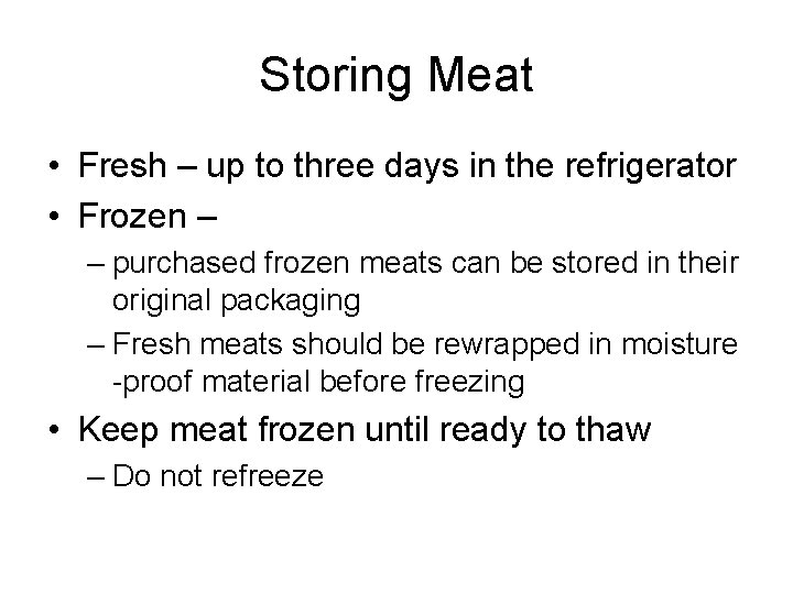 Storing Meat • Fresh – up to three days in the refrigerator • Frozen