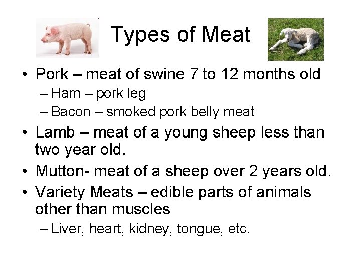 Types of Meat • Pork – meat of swine 7 to 12 months old