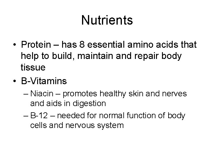Nutrients • Protein – has 8 essential amino acids that help to build, maintain