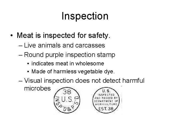 Inspection • Meat is inspected for safety. – Live animals and carcasses – Round