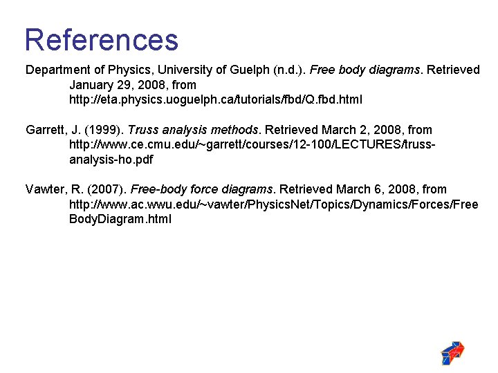 References Department of Physics, University of Guelph (n. d. ). Free body diagrams. Retrieved