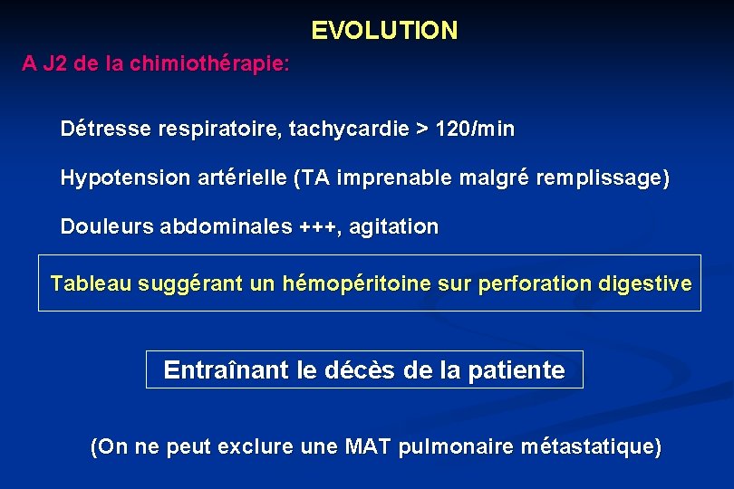 EVOLUTION A J 2 de la chimiothérapie: Détresse respiratoire, tachycardie > 120/min Hypotension artérielle