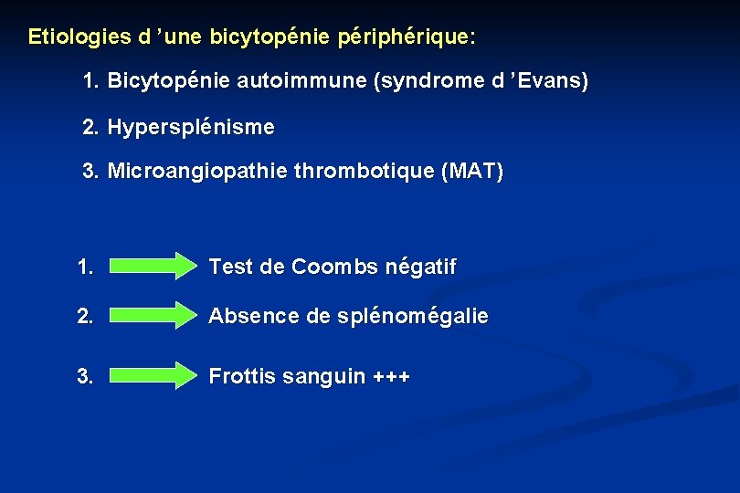 Etiologies d ’une bicytopénie périphérique: 1. Bicytopénie autoimmune (syndrome d ’Evans) 2. Hypersplénisme 3.